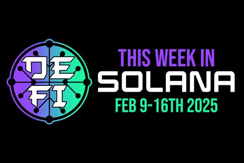 This week in Solana (Feb 9th-16th 2025)