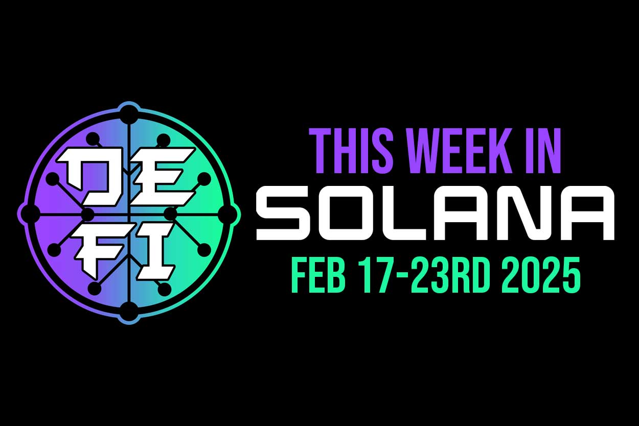 This Week In Solana (Feb 17-23rd 2025)